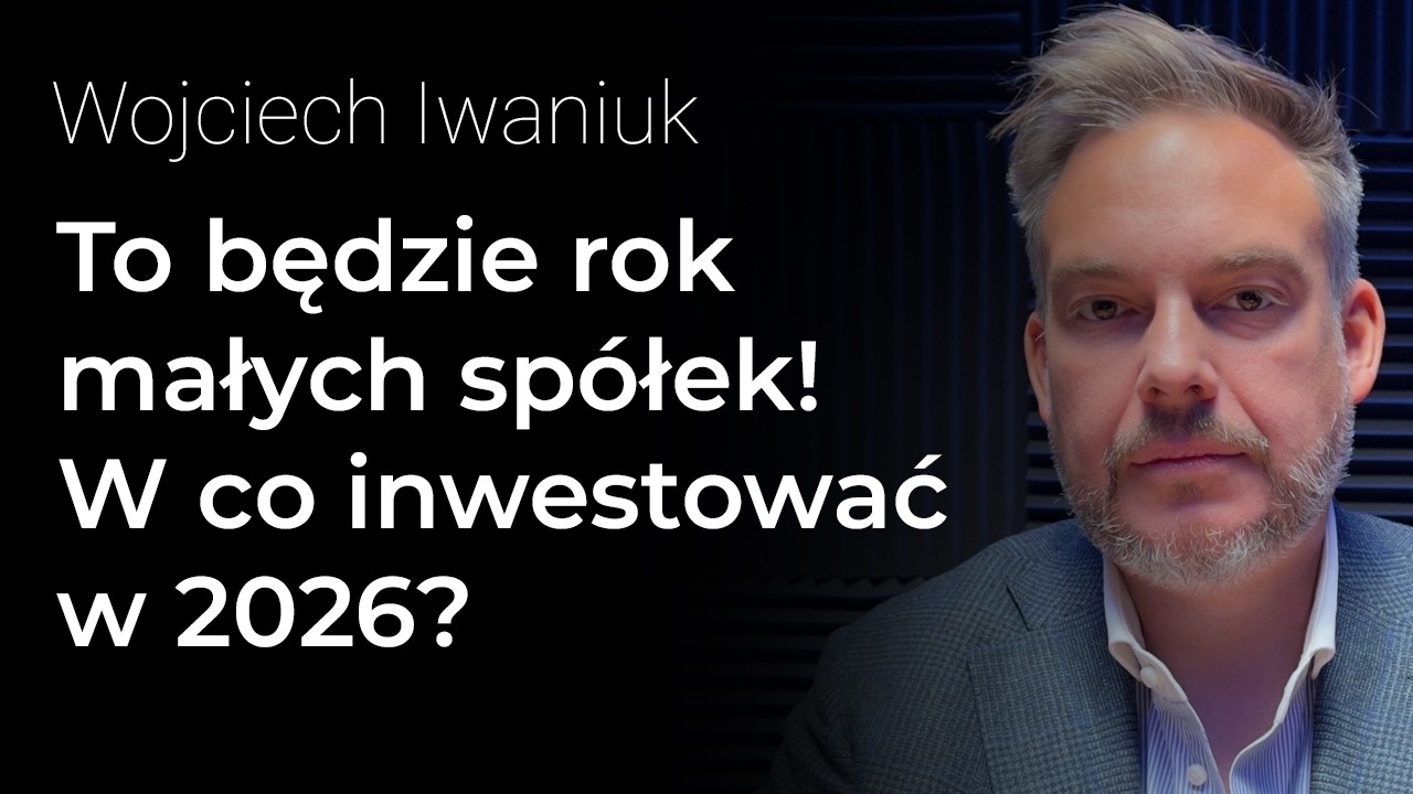 TO BĘDZIE ROK MAŁYCH SPÓŁEK! W co inwestować w 2026? - Wojciech Iwaniuk | Procent Składany