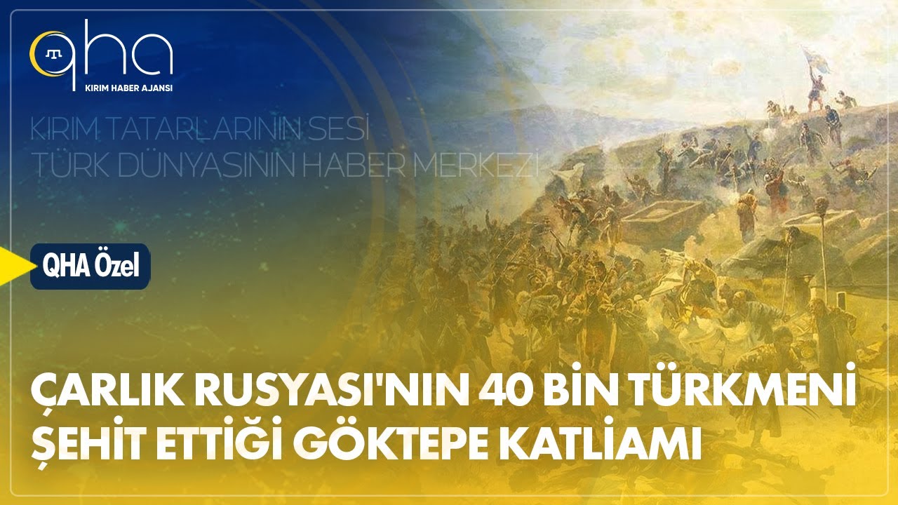 &Ccedil;arlık Rusyası'nın 40 bin T&uuml;rkmeni şehit ettiği G&ouml;ktepe Katliamı
