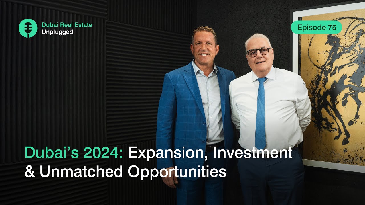 Episode 75: Dubai’s 2024 - Expansion, Investment & Unmatched Opportunities
