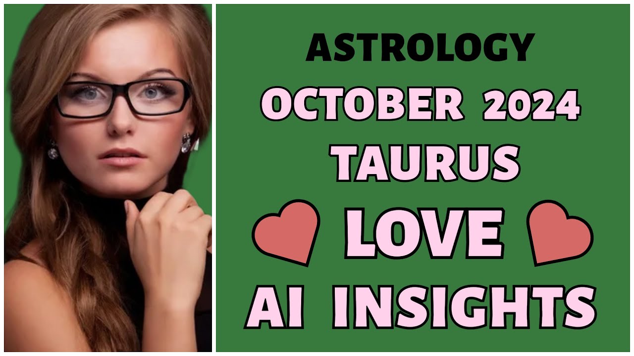 Taurus Love Forecast: AI Unveils Your Cosmic Soulmates for October 2024!
