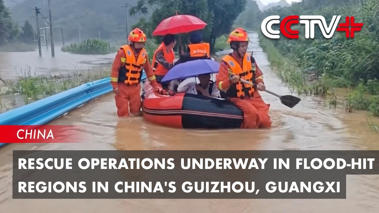 Rescue Operations Underway in Flood-Hit Regions in China's Guizhou, Guangxi