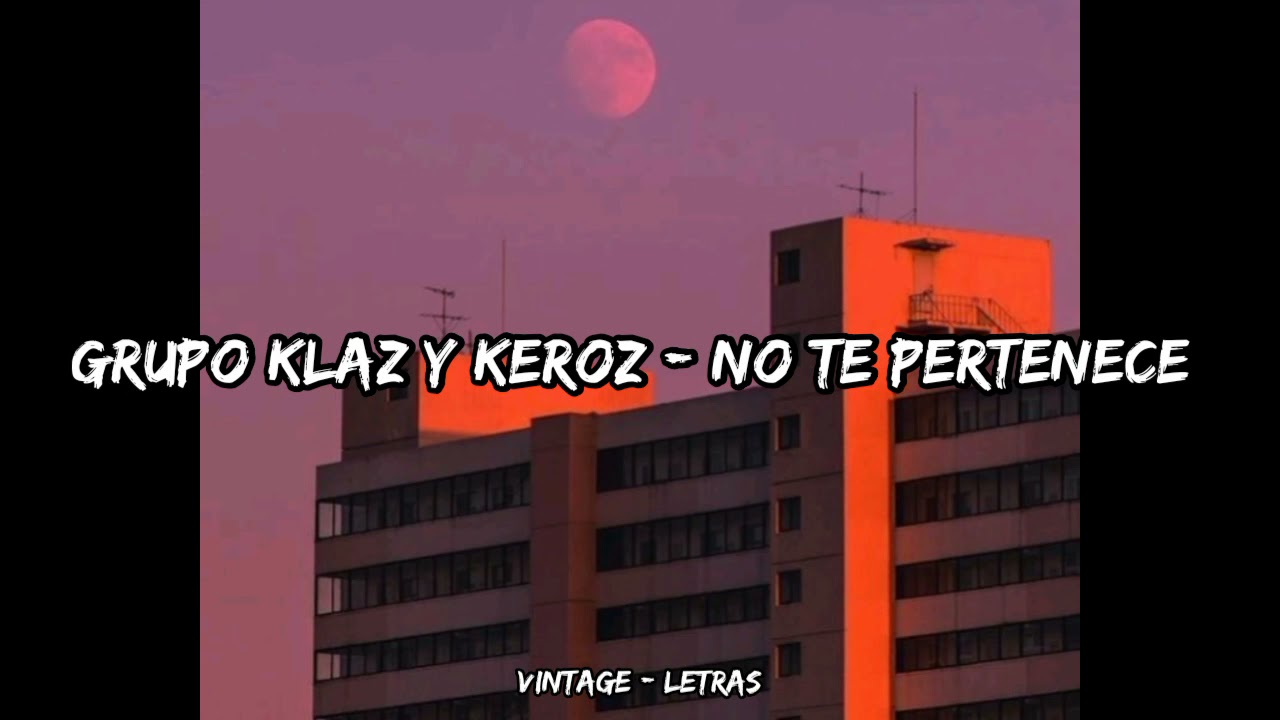 Grupo Klaz y Keroz - No te pertenece - Letra ✨🥀