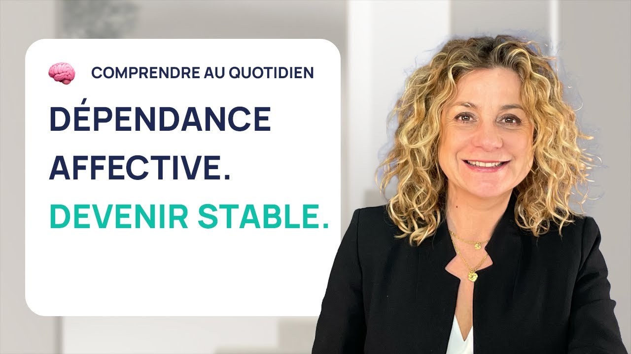 DÉPENDANCE AFFECTIVE : COMMENT DEVENIR ÉMOTIONNELLEMENT STABLE