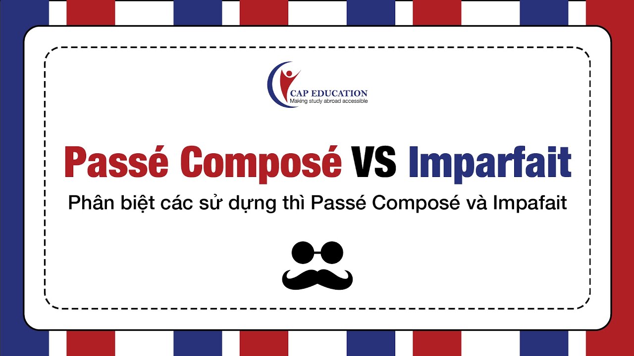 So Sánh Thì Passé Composé Và Thì Imparfait Trong Tiếng Pháp | Ngữ Pháp Tiếng Pháp | CAP FRANCE