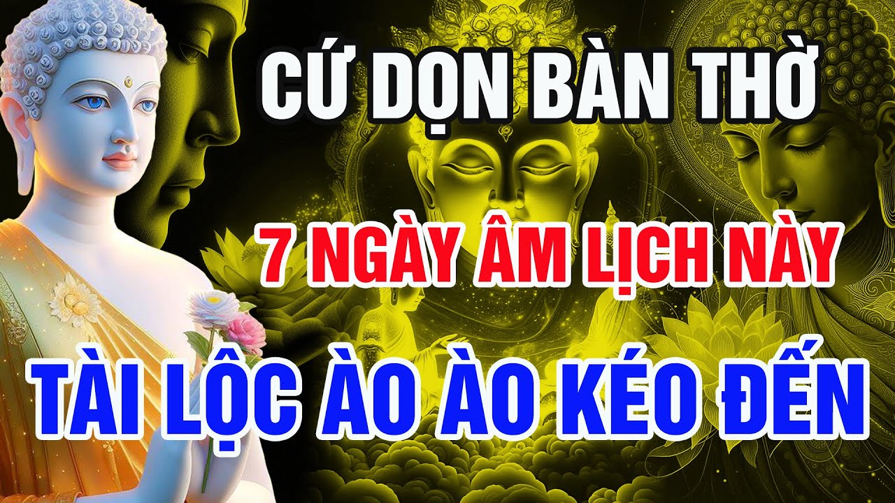 7 Ng&agrave;y &Acirc;m C&aacute;t Tường: Dọn B&agrave;n Thờ Đ&uacute;ng Giờ, Phước Đức Tăng Trưởng, Gi&agrave;u Sang Tự Đến
