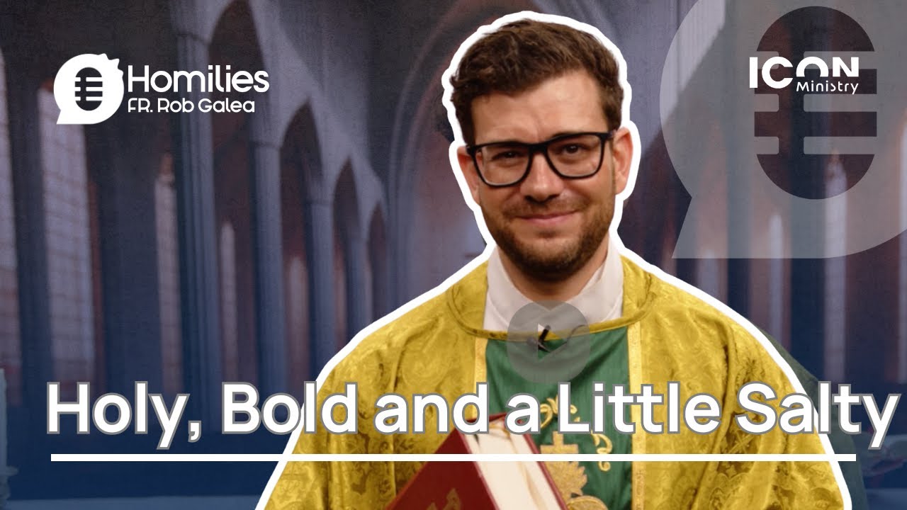 Holy, Bold, and a Little Salty- Fr Rob Galea Homily- 8th February 2026