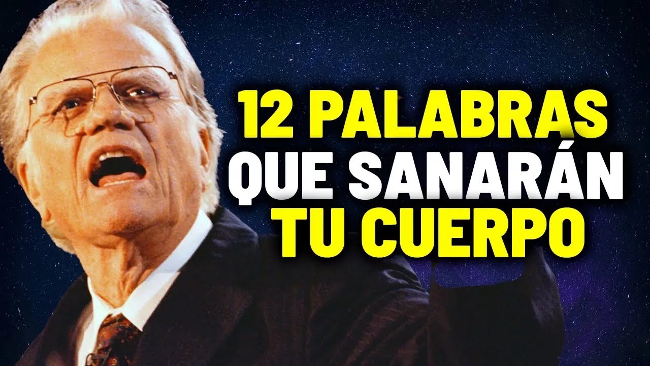 12 Palabras Que SANARÁN TU CUERPO DE ENFERMEDADES—GUÍA PRÁCTICA | Billy Graham