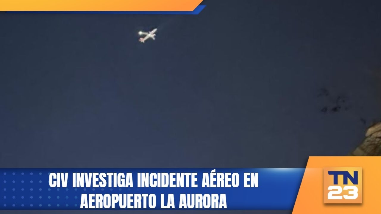CIV investiga incidente aéreo en aeropuerto La Aurora