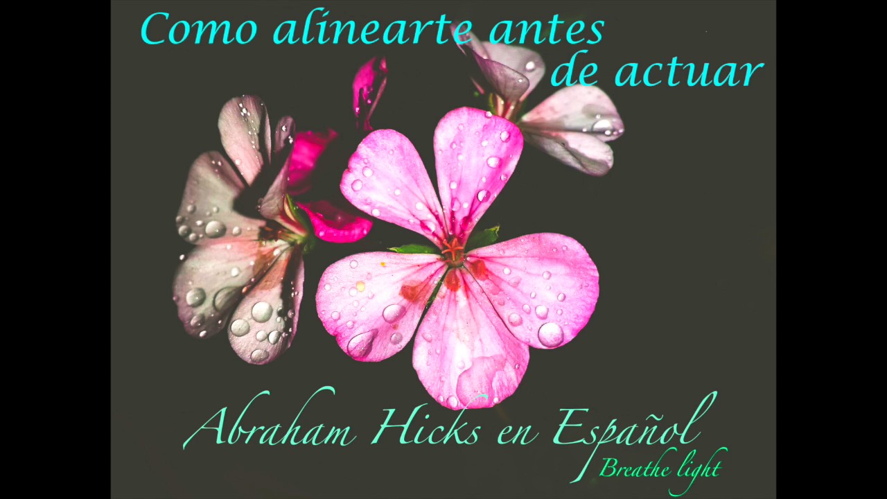 Como alinearte antes de actuar - Debes escuchar esto  - Abraham Hicks en Español
