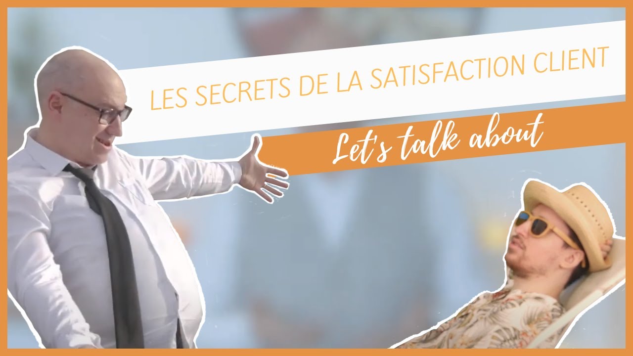 Les secrets de la satisfaction client - Let's Talk About