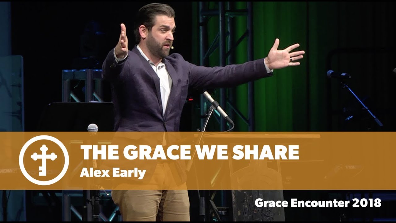 The Grace We Share | Alex Early | Grace Encounter 2018