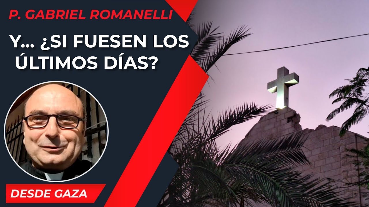 Y... ¿Si fuesen los últimos días? [17 Mar]- Cristianos en Gaza - P Gabriel Romanelli 