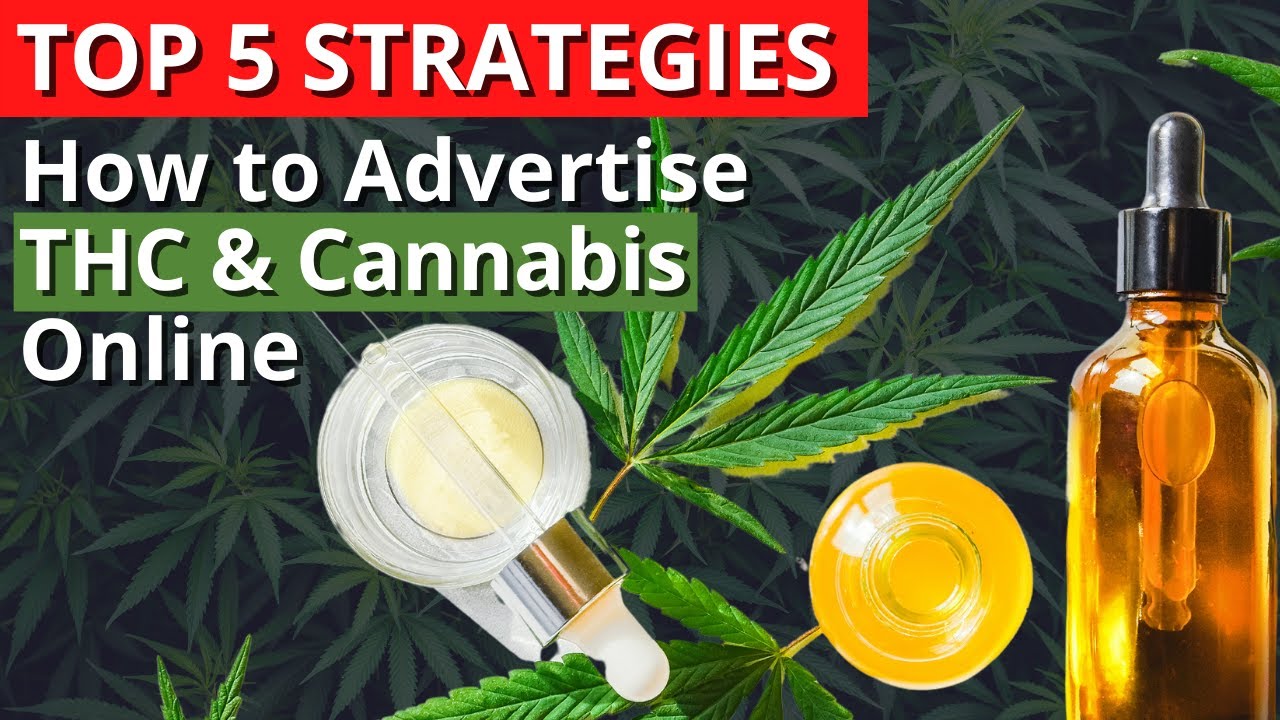 How to Advertise THC and Cannabis Products Online: Five Strategies to Advertise Restricted Products