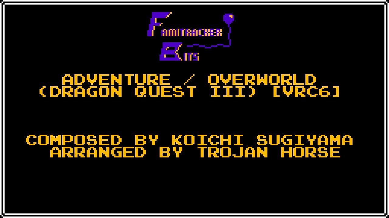 Famitracker Bits – Adventure (Dragon Quest III/ドラゴンクエストIII) [VRC6]