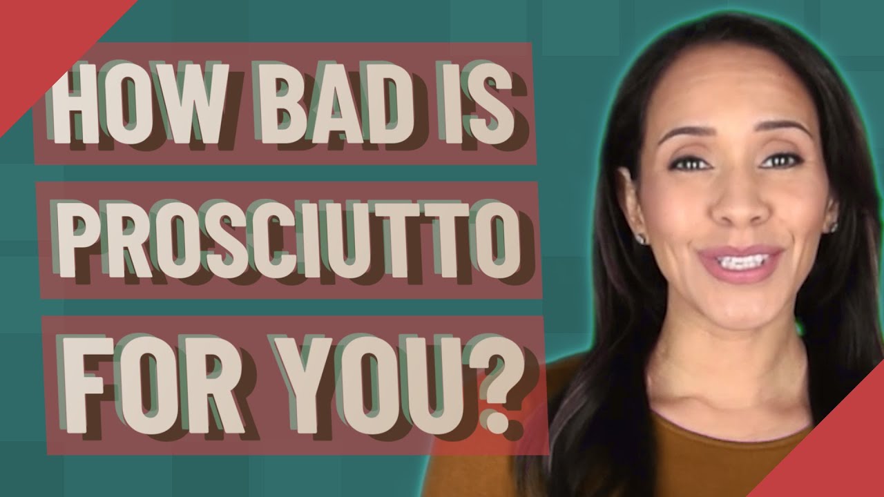 How bad is prosciutto for you?