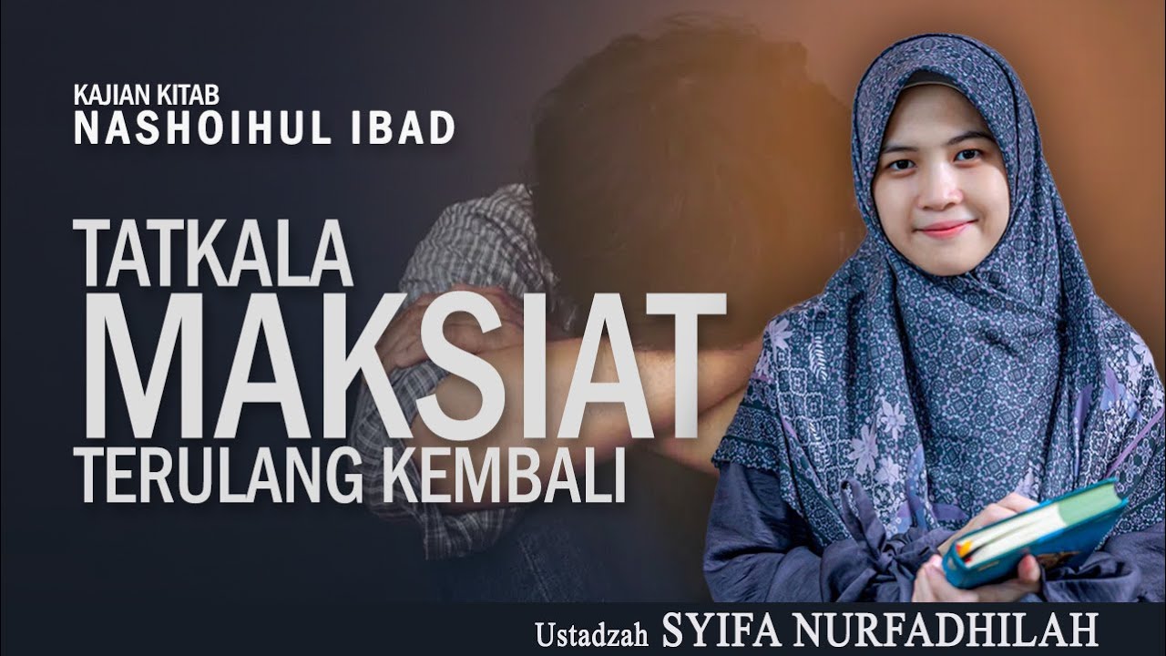TATKALA MAKSIAT TERULANG KEMBALI | Ustadzah SYIFA NURFADHILLAH | Kajian Kitab Nashoihul Ibad