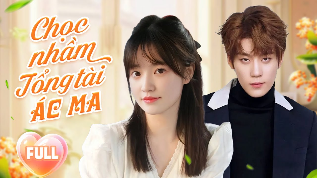 CHỌC NHẦM TỔNG TÀI ÁC MA (Full) | Kí Hợp Hợp Đồng Hôn Nhân Để Cứu Công Ty Và Cái Kết