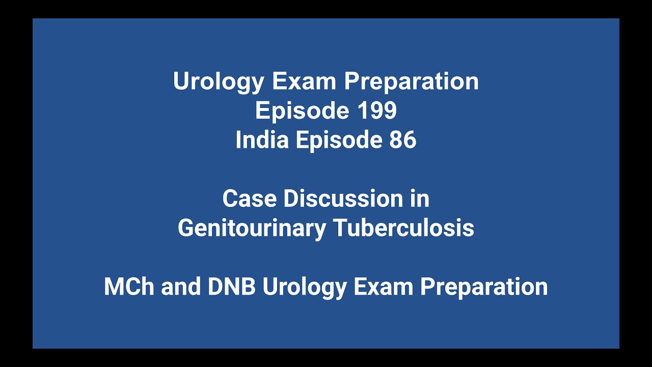 199 Обсуждение случая мочеполового туберкулеза. Подготовка к урологическому экзамену MCh и DNB