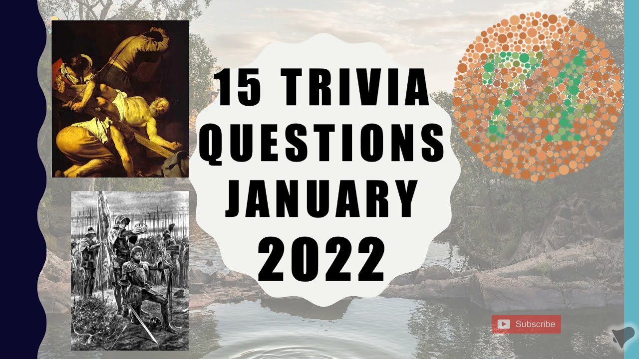 15 Trivia Questions - January 2022