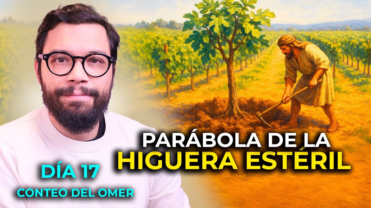 DÍA 17. LA PARÁBOLA DE LA HIGUERA ESTÉRIL  (LUCAS 13:6-8)  | LAS PARÁBOLAS DE YESHÚA  #endirecto