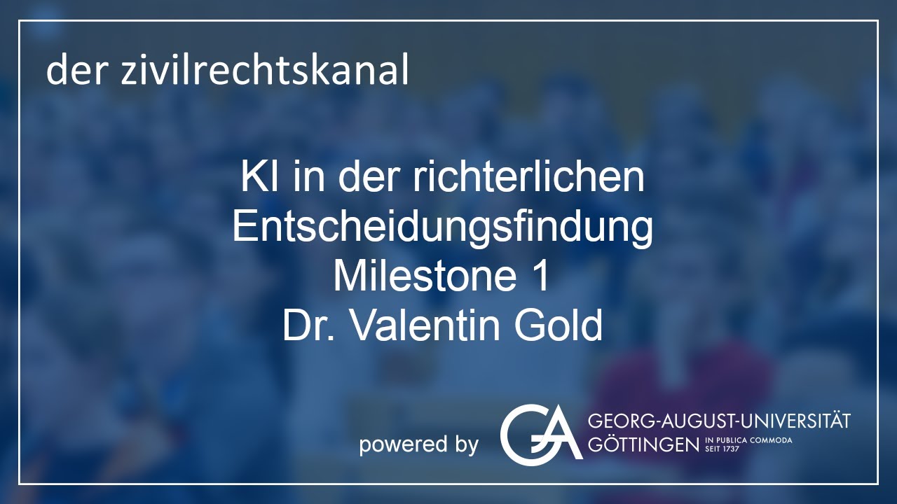 KI in der richterlichen Entscheidungsfindung - Milestone 1 - Vortrag Dr. Valentin Gold