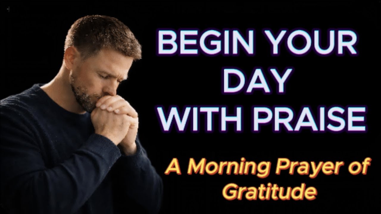 Begin Your Day With Praise-A Morning Prayer of Gratitude