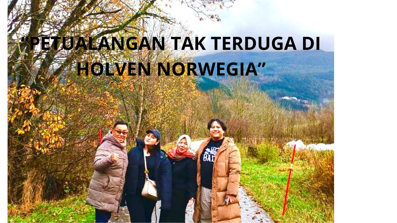 “PETUALANGAN TAK TERDUGA DI HOLVEN GRANVIN NORWEGIA”