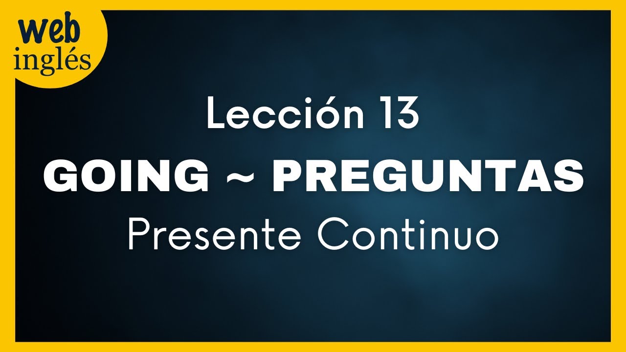 ★13~C&oacute;mo Formar Preguntas con Going, Presente Progresivo