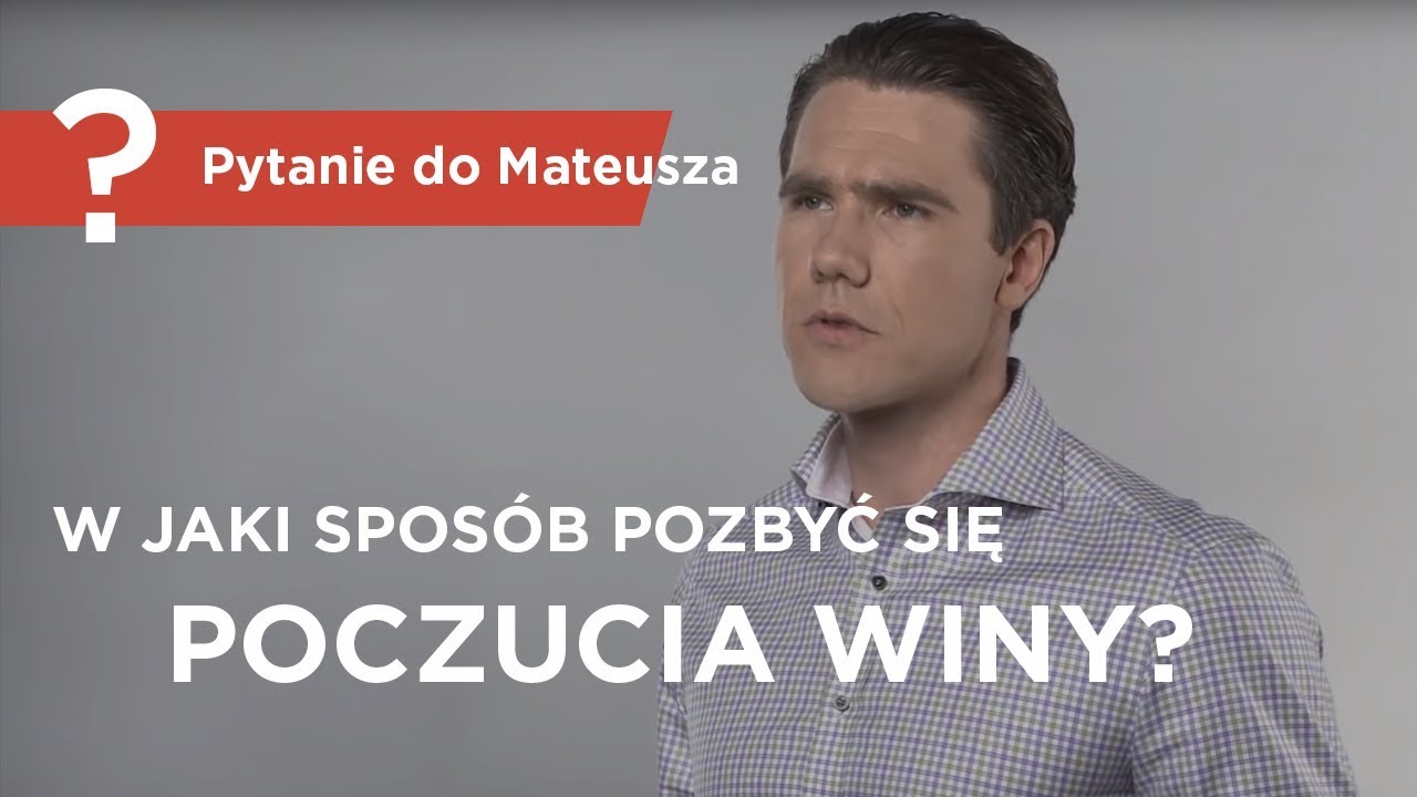 W jaki sposób pozbyć się poczucia winy? - Pytanie do Mateusza - [ Mateusz Grzesiak ]