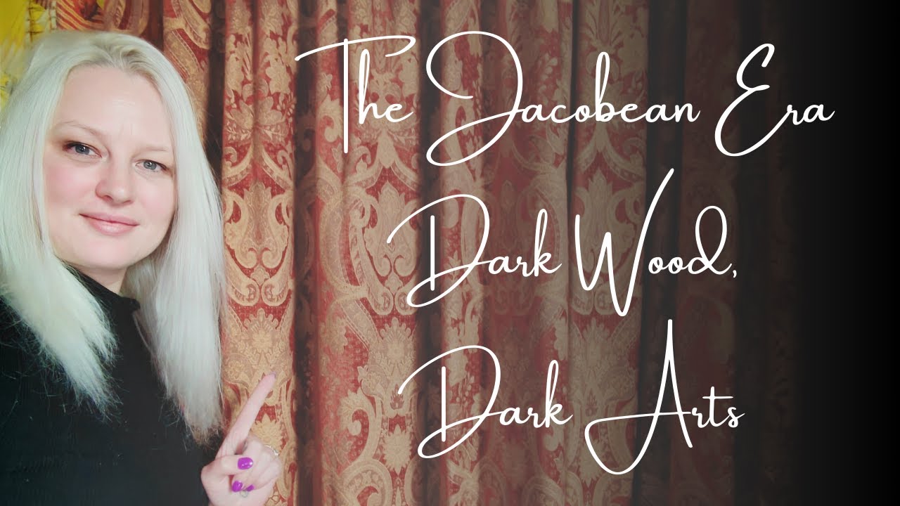 The Jacobean Era | Dark Wood, Dark Arts | plus bloopers! | Francesca Amelia
