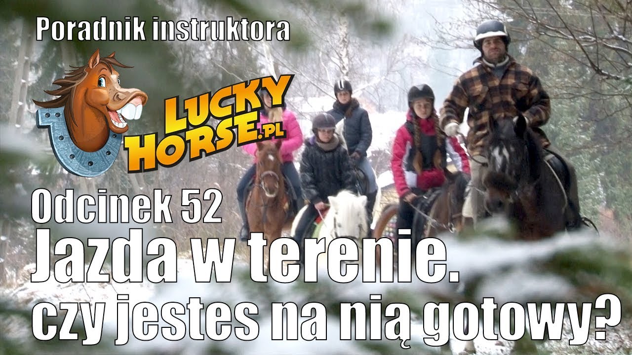 Porady LuckyHorse pl - Odc52 -  Jazda w terenie. Czy jesteś na nią gotowy?