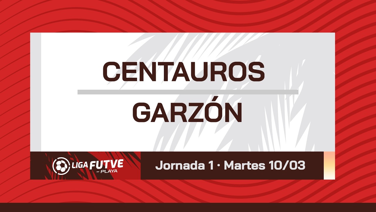 Liga FUTVE Playa 2026 | Centauros vs. Garzón | Fase Nacional - Jornada 1