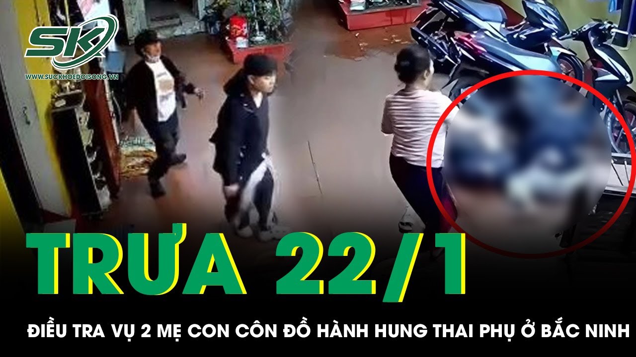 Trưa 22/1: Công an điều tra khẩn vụ 2 mẹ con côn đồ hành hung thai phụ sau clip gây phẫn nộ trên MXH