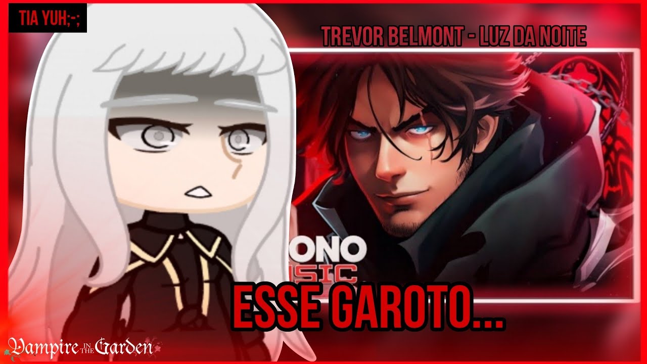 vampire in The garden react ao rap do Trevor Belmont - luz da noite |Chrono| (gacha club)