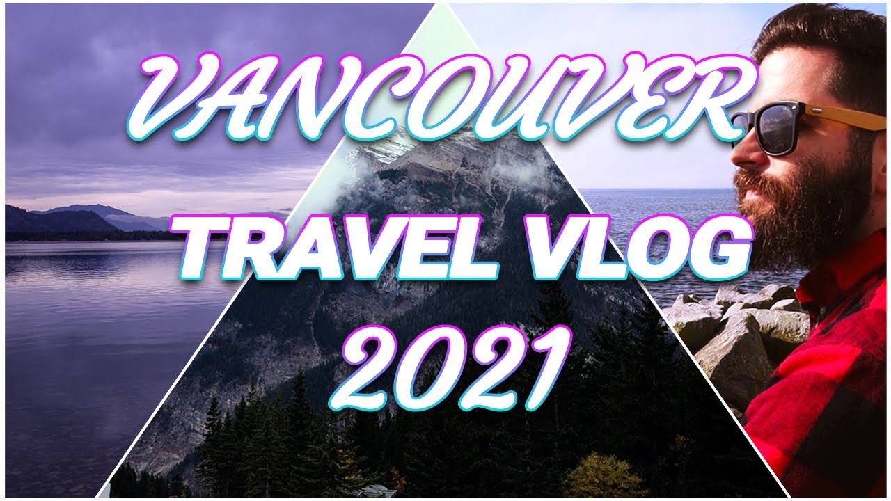 VANCOUVER Vlog 2021 | Seeing The Mountains For The FIRST Time