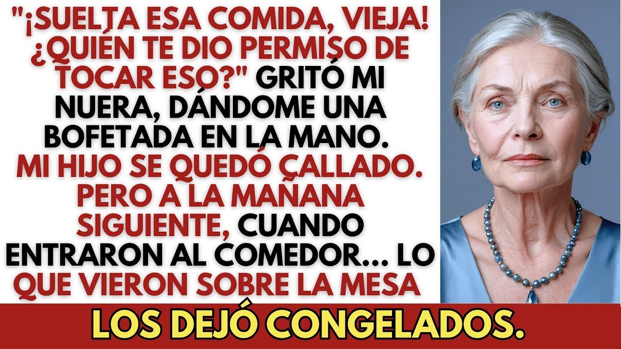 ＂¡Suelta Esa Comida, Vieja! ¿Quién Te Dio Permiso De Tocar Eso？＂ Gritó Mi Nuera; Al Día S