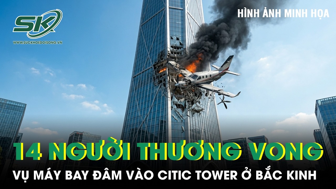 Kinh ho&agrave;ng m&aacute;y bay đ&acirc;m v&agrave;o CITIC Tower ở Bắc Kinh: Phi c&ocirc;ng thiệt mạng, 13 người bị thương