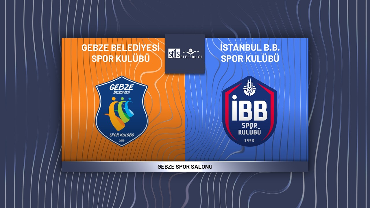 GEBZE BLD. - İBB SPOR KULÜBÜ SMS Grup Efeler Ligi