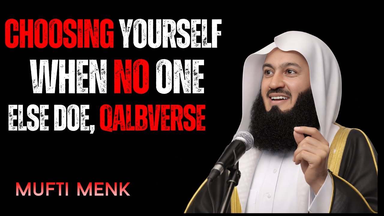 Choosing Yourself When No One Else Does | Powerful Reminder by Mufti Menk