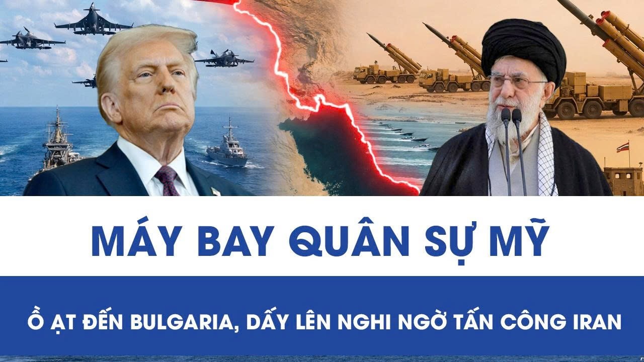 Máy bay quân sự Mỹ ồ ạt đến Bulgaria, dấy lên đồn đoán chuẩn bị tấn công Iran