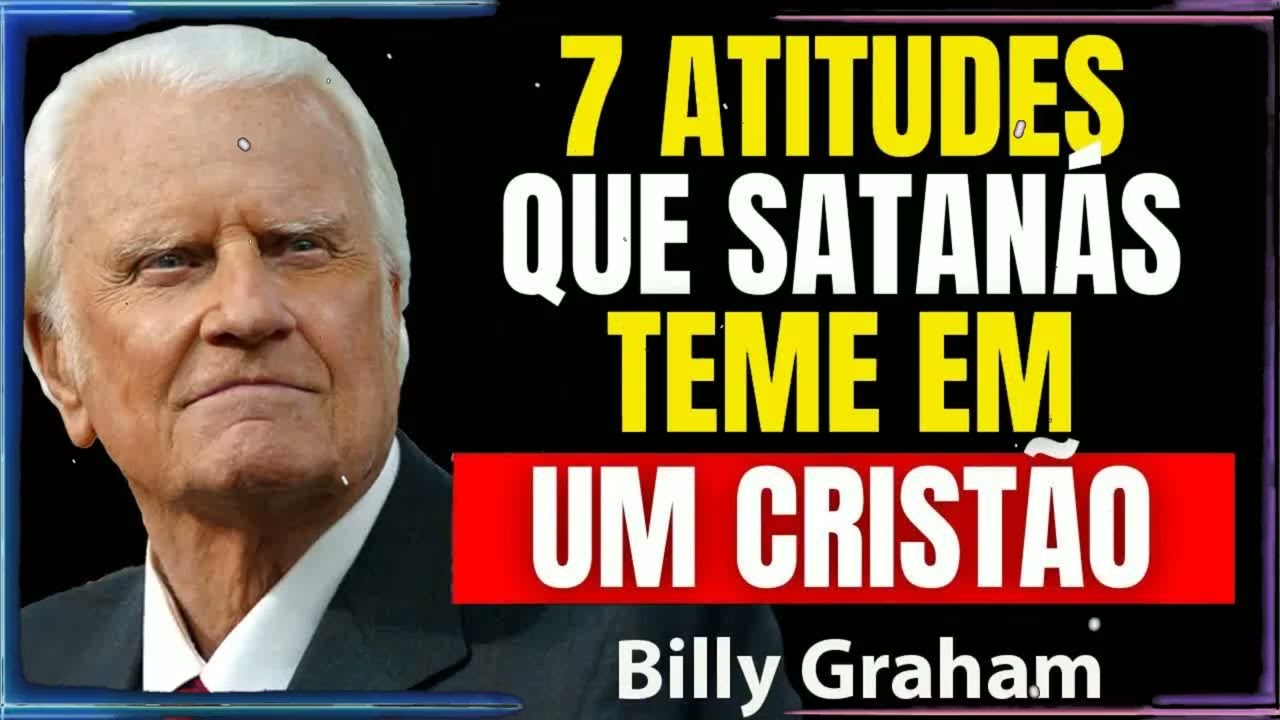 SATANÁS NÃO TEME QUEM VAI À IGREJA, MAS QUEM FAZ ESSAS 7 COISAS EM CASA | Billy Graham Sermão
