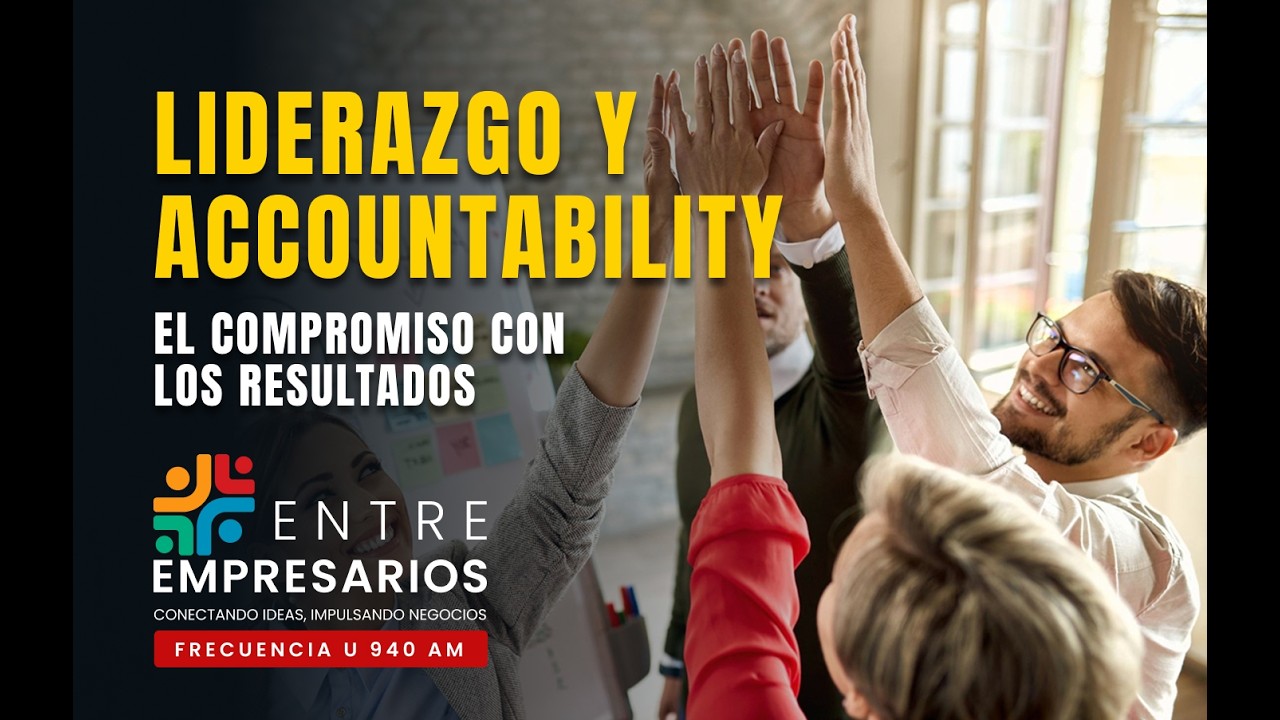 Entre Empresarios - LIDERAZGO Y ACCOUNTABILITY: El compromiso con los resultados.