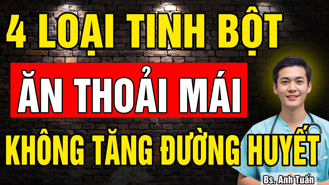 Người bị Tiểu Đường ăn thoải mái 4 loại tinh bột này - Đường huyết không tăng, không lo biến chứng