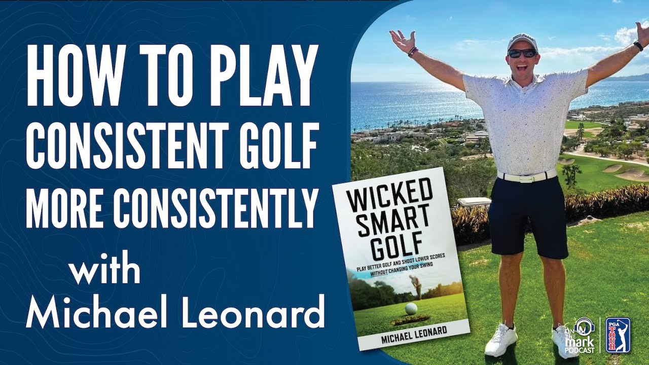 Michael Leonard on How to Play Consistent Golf More Consistently