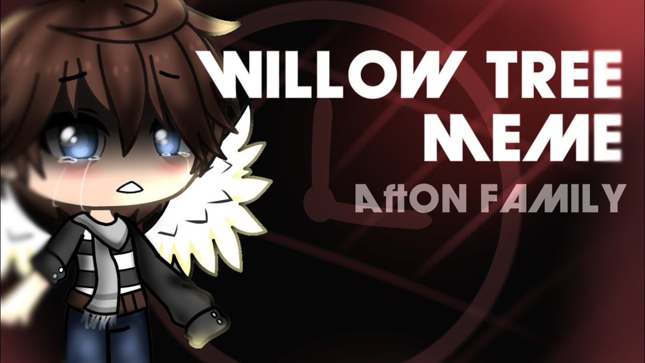 Willow Tree MEME || AFTON FAMILY MEME ~Gacha + Artstyle || 3K subs Special  [⚠️WARNINGS IN DESC⚠️]
