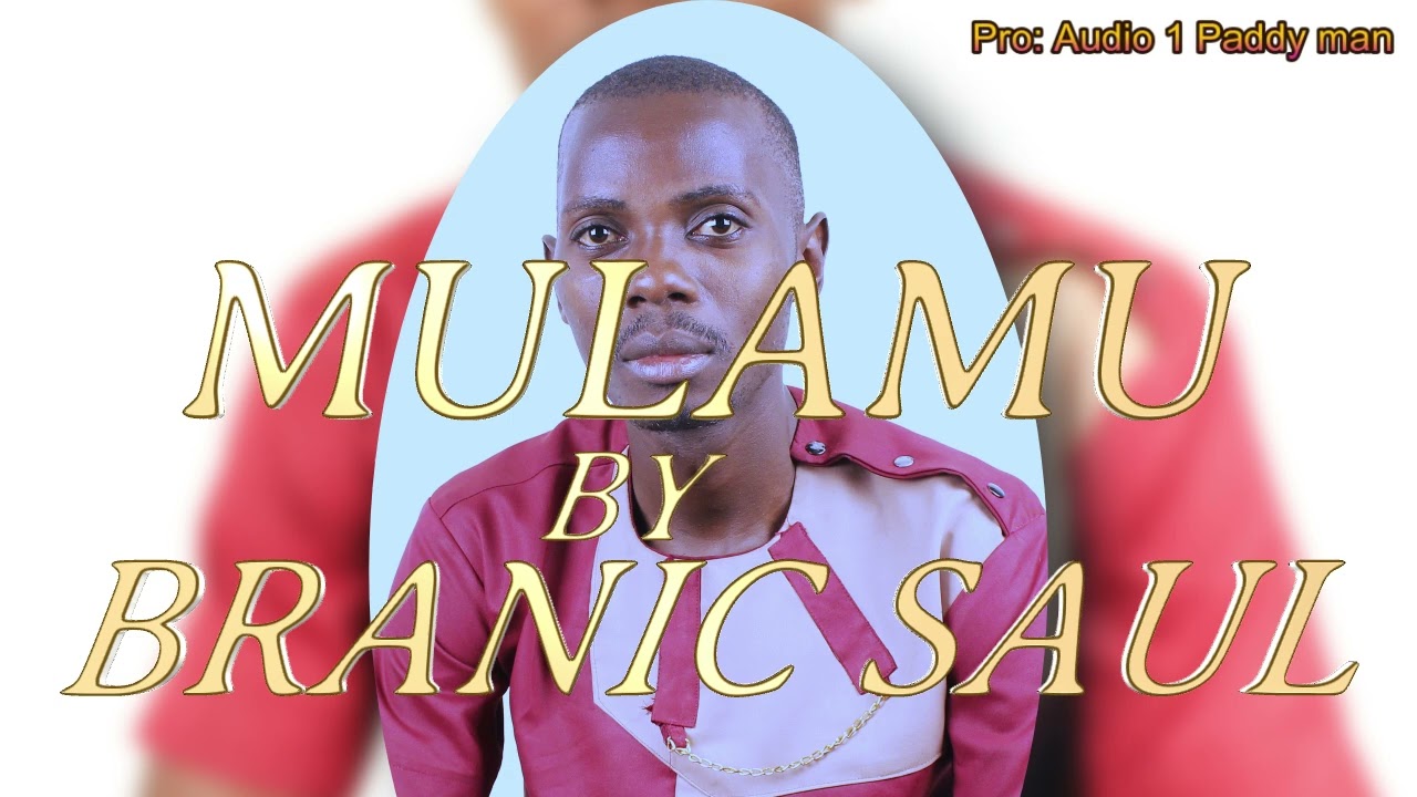 Mulamu by Branic Saul kyaba 