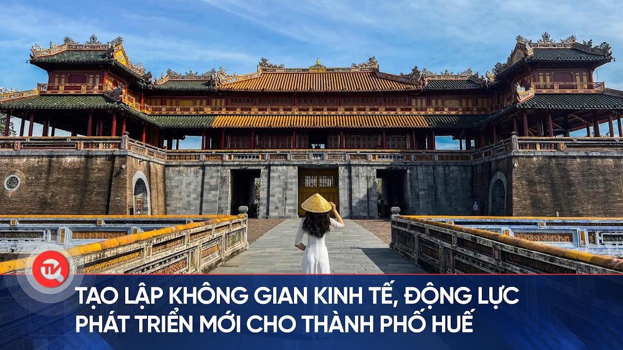 Tạo lập không gian kinh tế, động lực phát triển mới cho Thành phố Huế