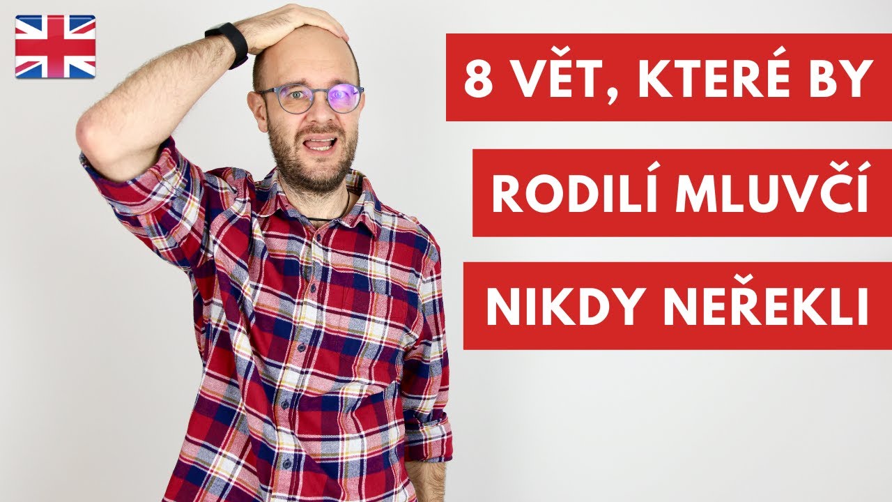 8 vět, které by rodilí mluvčí NIKDY neřekli
