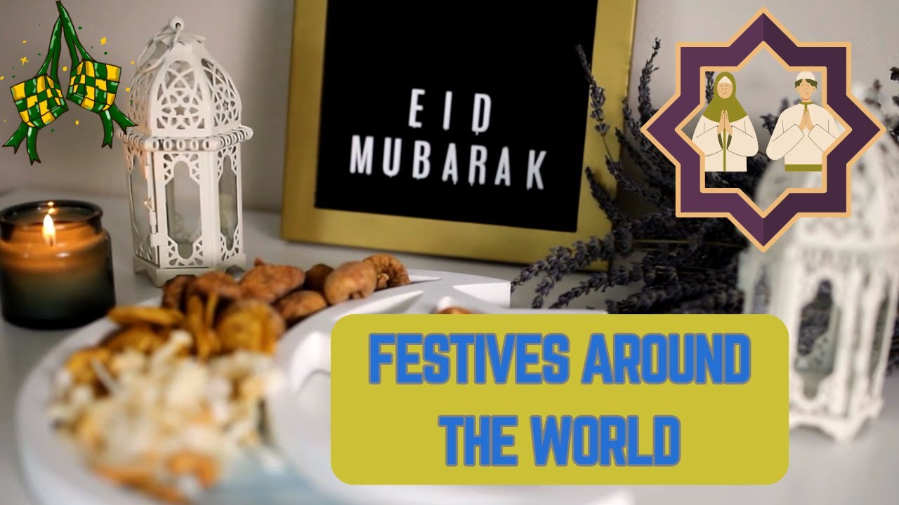 Eid Around the World: Unique Eid al-Fitr Traditions You Need to See!