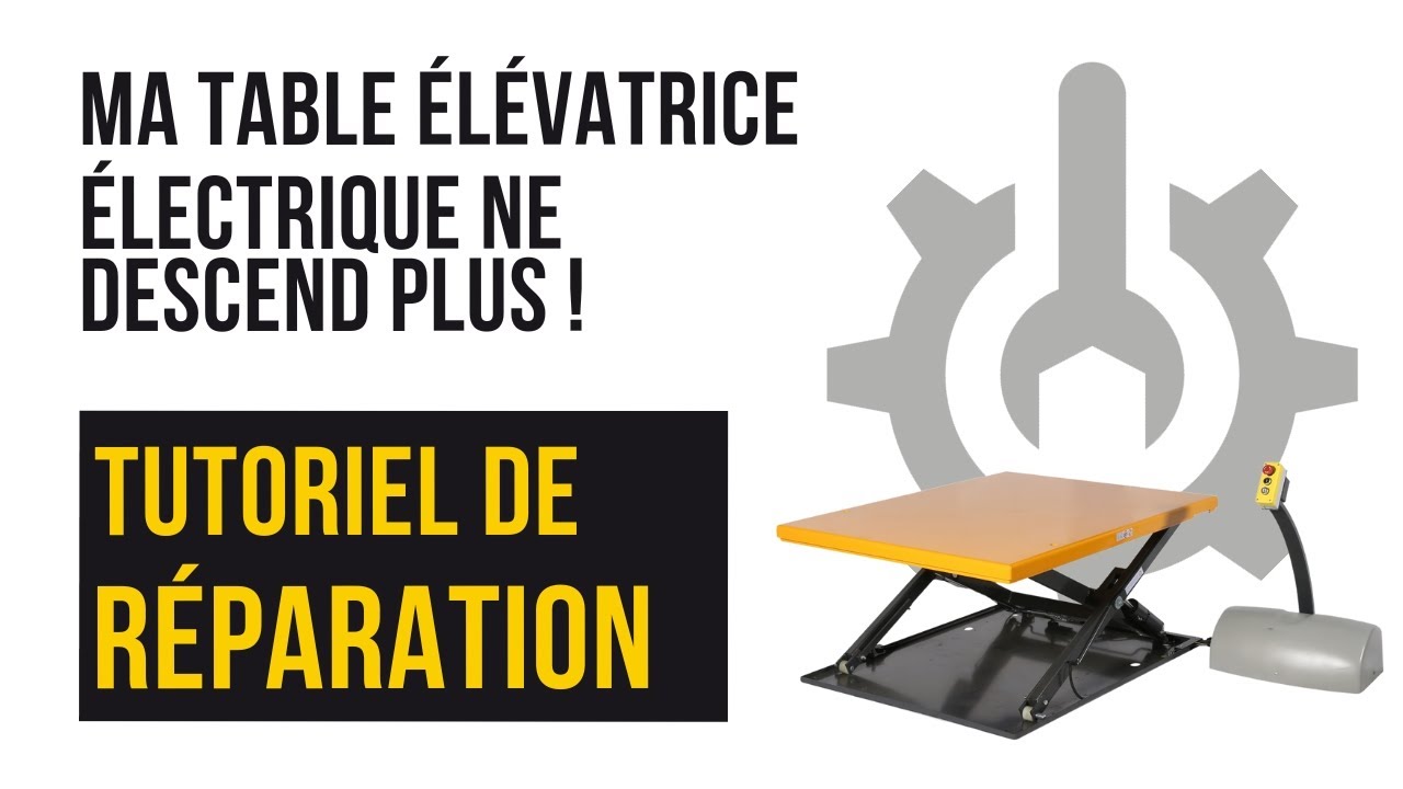Ma table élévatrice électrique ne descend plus, comment la réparer ?
